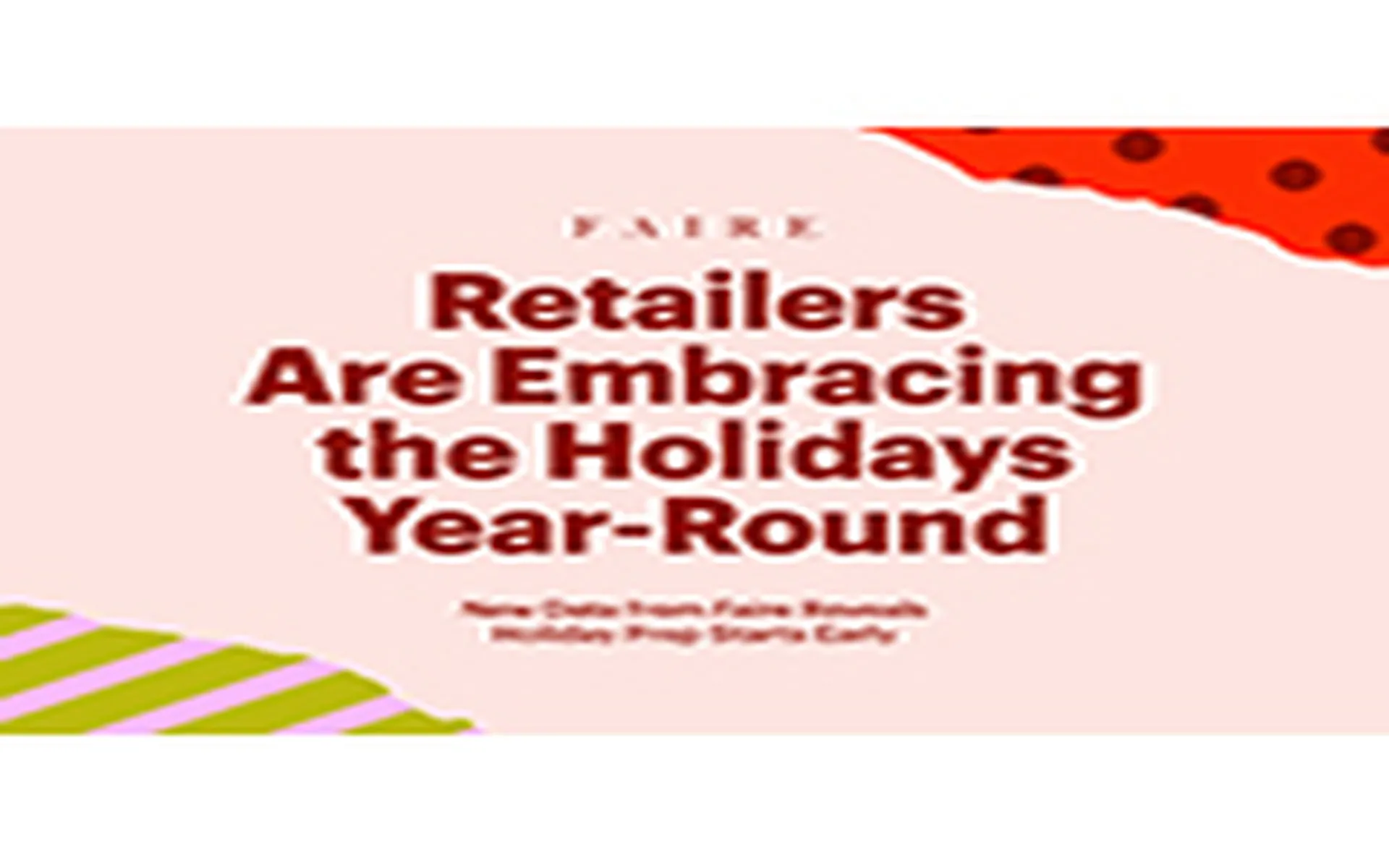 Retailers Are Embracing the Holidays Year-Round: New Data from Faire Reveals Holiday Prep Starts Early